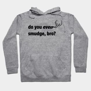 do you even smudge, bro? Hoodie